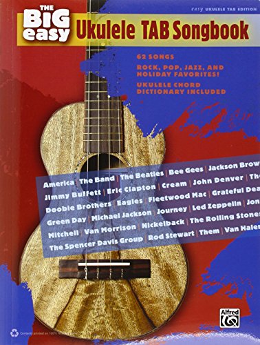 The Big Easy Ukulele Tab Songbook: 62 Songs, Rock, Pop, Jazz, and Holiday Favorites!: Ukulele Chord Dictionary Included: Easy Ukulele Tab Edition von Alfred Music Publishing GmbH